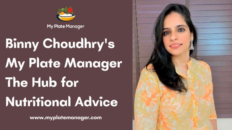 Binny Choudhry's My Plate Manager The hub for Nutritional Advice